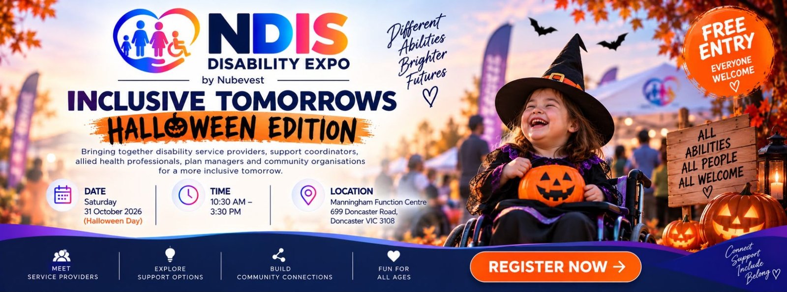NDIS Disability Expo - Inclusive Tomorrows Halloween Edition. Saturday 31 October 2026, 10:30 AM - 3:30 PM, Manningham Function Centre, 699 Doncaster Road, Doncaster VIC 3108. Free entry, everyone welcome.